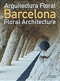 Barcelona Floral Architecture / Arquitectura Floral Barcelona (Hardcover, Bilingual)