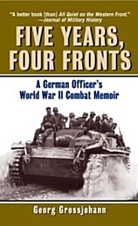 Five Years, Four Fronts: A German Officers World War II Combat Memoir (Mass Market Paperback)
