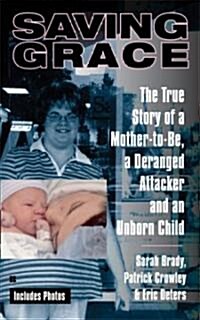 Saving Grace: The True Story of a Mother-To-Be, a Deranged Attacker, and an Unborn Child (Mass Market Paperback)