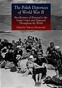 The Polish Deportees of World War II: Recollections of Removal to the Soviet Union and Dispersal Throughout the World (Paperback)