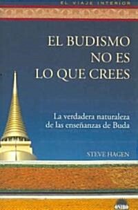 El budismo no es lo que crees/ Buddhism Is Not What You Think (Paperback, Translation)