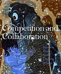 Competition and Collaboration: Japanese Prints of the Utagawa School (Hardcover)