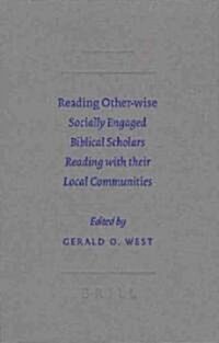 Reading Other-Wise: Socially Engaged Biblical Scholars Reading with Their Local Communities (Hardcover)