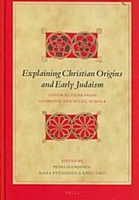 Explaining Christian Origins and Early Judaism: Contributions from Cognitive and Social Science (Hardcover)