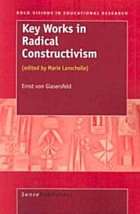Key Works in Radical Constructivism: (Edited by Marie Larochelle) (Paperback)