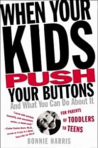 When Your Kids Push Your Buttons: And What You Can Do about It (Paperback)
