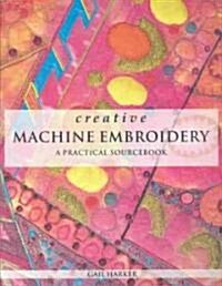 Creative Machine Embroidery : A Practical Sourcebook (Paperback, New ed)