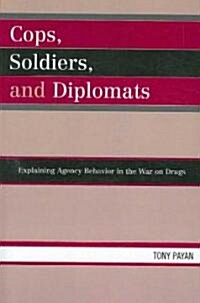 Cops, Soldiers, and Diplomats: Explaining Agency Behavior in the War on Drugs (Paperback)