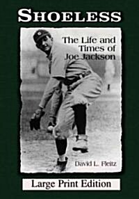 Shoeless: The Life and Times of Joe Jackson [Large Print] (Paperback)