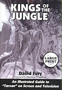 Kings of the Jungle: An Illustrated Guide to Tarzan on Screen and Television [Large Print] (Paperback)