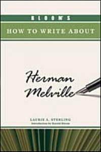 Blooms How to Write about Herman Melville (Hardcover)