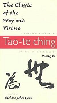 The Classic of the Way and Virtue: A New Translation of the Tao-Te Ching of Laozi as Interpreted by Wang Bi (Paperback, Revised)