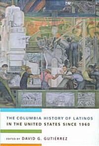 The Columbia History of Latinos in the United States Since 1960 (Hardcover)