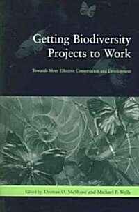 Getting Biodiversity Projects to Work: Towards More Effective Conservation and Development (Paperback)