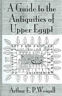 A Guide to the Antiquities of Upper Egypt : From Abydos to the Sudan Frontier (Hardcover)