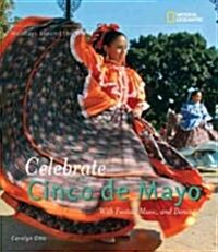 Holidays Around the World: Celebrate Cinco de Mayo: With Fiestas, Music, and Dance (Library Binding)