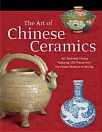 The Art of Chinese Ceramics (Hardcover)