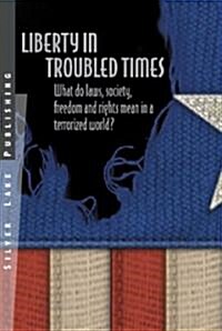 Liberty in Troubled Times: A Libertarian Guide to Laws, Politics and Society in a Terrorized World (Paperback)