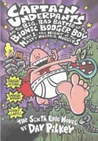 Captain Underpants and the Big, Bad Battle of the Bionic Booger Boy, Part 1: The Night of the Nasty Nostril Nuggets (Prebound, Turtleback Scho)