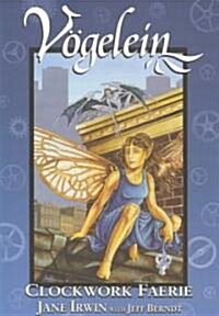 Vögelein Volume 1: Clockwork Faerie (Paperback)