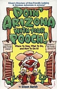 Doin Arizona with Your Pooch!: Where to Stay, What to Do, and How to Do It! (Paperback, 2)