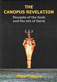 The Canopus Revelation: The Stargate of the Gods and the Ark of Osiris (Paperback)