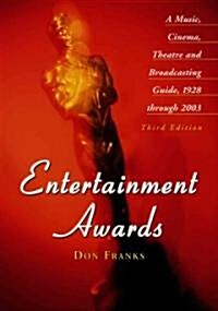 Entertainment Awards: A Music, Cinema, Theatre and Broadcasting Guide, 1928 Through 2003 (Hardcover, 3)