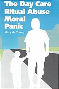 The Day Care Ritual Abuse Moral Panic (Paperback)