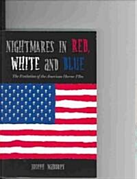 Nightmares in Red, White and Blue: The Evolution of the American Horror Film (Paperback)