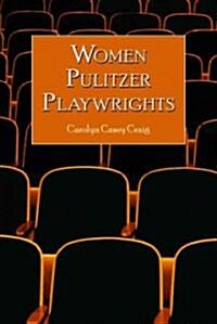 Women Pulitzer Playwrights: Biographical Profiles and Analyses of the Plays (Paperback)