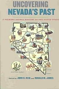 Uncovering Nevadas Past: A Primary Source History of the Silver State (Paperback)