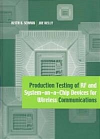 Production Testing of RF and System-On-A-Chip Devices for Wireless Communications (Hardcover)