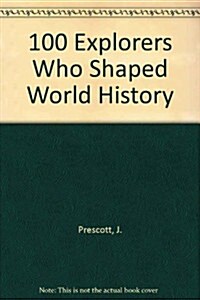 100 Explorers Who Shaped World History ()