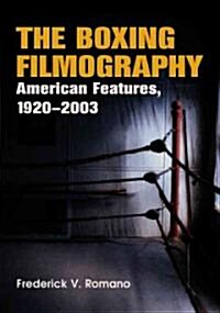 The Boxing Filmography: American Features, 1920-2003 (Paperback)