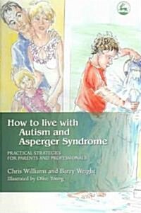 How to Live with Autism and Asperger Syndrome : Practical Strategies for Parents and Professionals (Paperback)