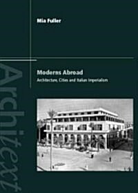 Moderns Abroad : Architecture, Cities and Italian Imperialism (Hardcover)