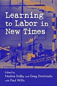 Learning to Labor in New Times (Paperback)