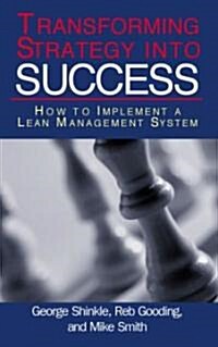 Transforming Strategy Into Success: How to Implement a Lean Management System (Hardcover)