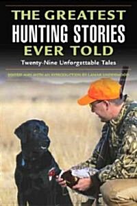 Greatest Hunting Stories Ever Told: Twenty-Nine Unforgettable Tales (Paperback)