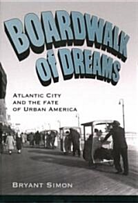 Boardwalk of Dreams: Atlantic City and the Fate of Urban America (Hardcover)