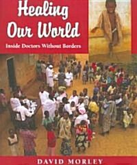 Healing Our World: Inside Doctors Without Borders (Paperback)