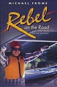 Rebel on the Road: And Why I Was Never Neutral (Hardcover)