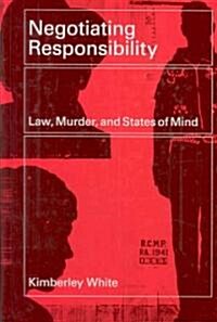 Negotiating Responsibility: Law, Murder, and States of Mind (Hardcover)