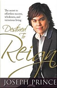 Destined to Reign: The Secret to Effortless Success, Wholeness, and Victorious Living (Hardcover)