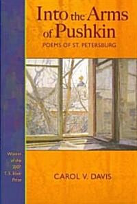 Into the Arms of Pushkin: Poems of St. Petersburg (Paperback)