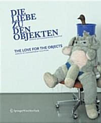 Die Liebe Zu Den Objekten / Love for the Objects (Hardcover, Bilingual)