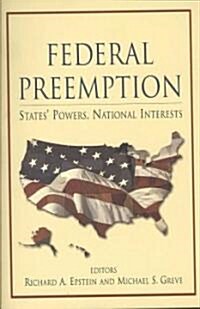 Federal Preemption: States Powers, National Interests (Paperback)