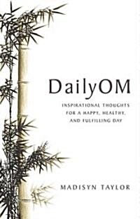 DailyOM: Inspirational Thoughts for a Happy, Healthy, and Fulfilling Day (Paperback)