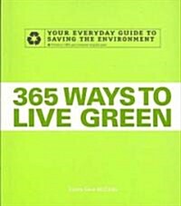 365 Ways to Live Green: Your Everyday Guide to Saving the Environment (Paperback)