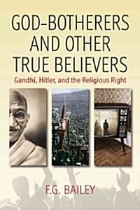 God-botherers and Other True-believers : Gandhi, Hitler, and the Religious Right (Hardcover)